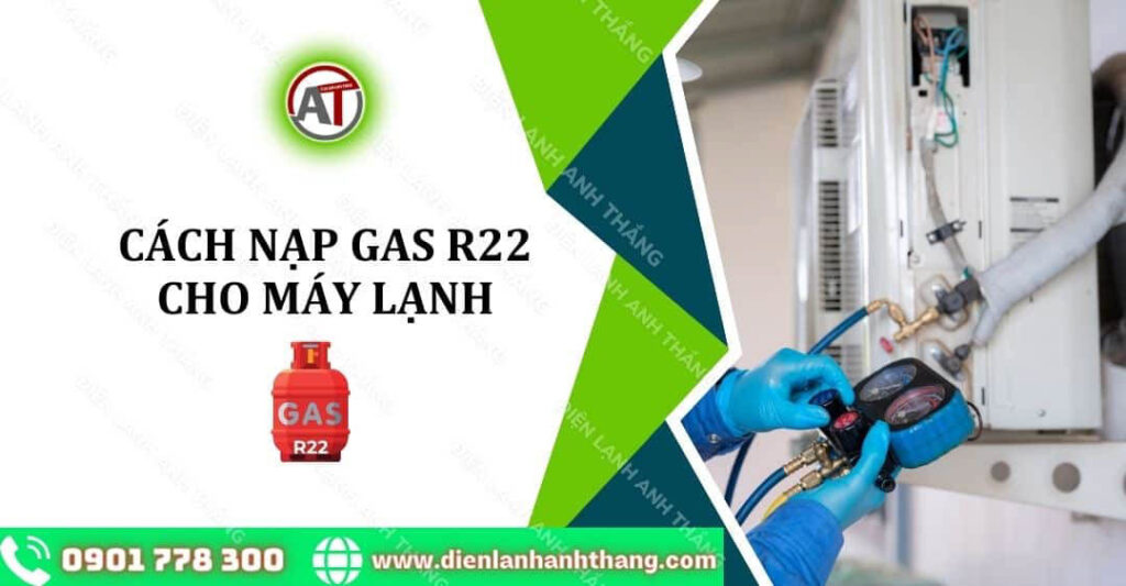 Cách Nạp Gas R22 Cho Máy Lạnh Tại Nhà Chi Tiết Từng Bước 2025 cách nạp gas r22 cho máy lạnh Điện lạnh Anh Thắng