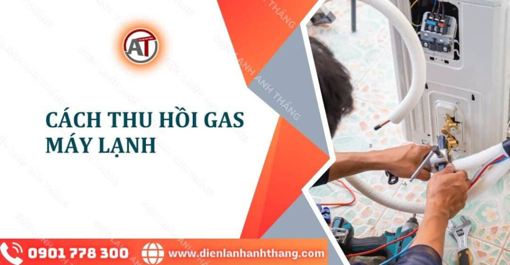 Cách Thu Hồi Gas Máy Lạnh Chi Tiết Từng Bước Bạn Nên Biết 2025 cách thu hồi gas máy lạnh Điện lạnh Anh Thắng