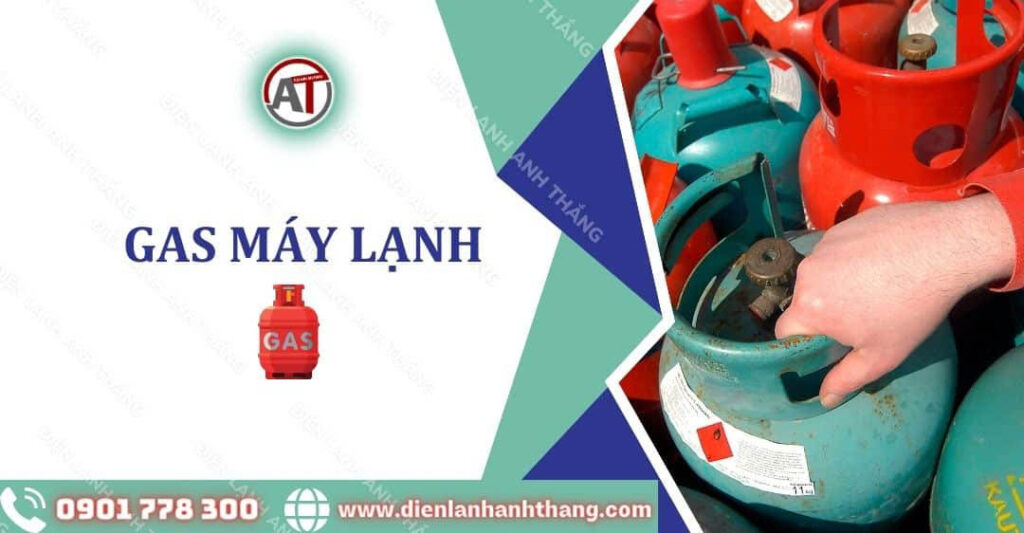 Gas Máy Lạnh Là Gì? So Sánh Các Loại Gas Máy Lạnh Hiện Nay 2025 gas máy lạnh Điện lạnh Anh Thắng