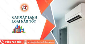 gas máy lạnh loại nào tốt Điện lạnh Anh Thắng