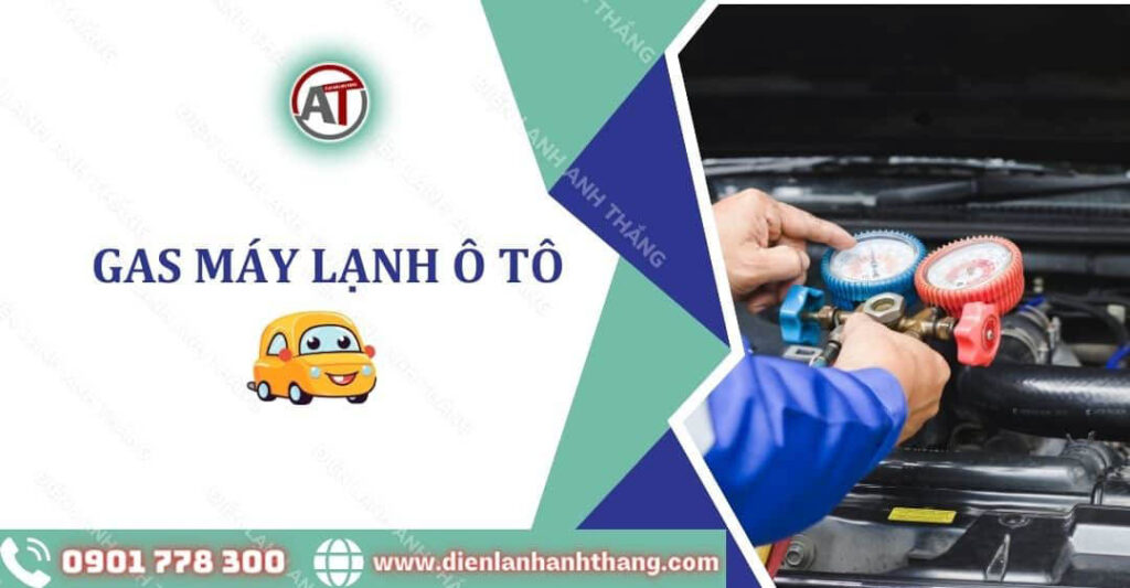 Gas Máy Lạnh Ô Tô Là Gì? Hướng Dẫn Cách Bơm Ga Máy Lạnh Ô Tô 2025 gas máy lạnh ô tô Điện lạnh Anh Thắng