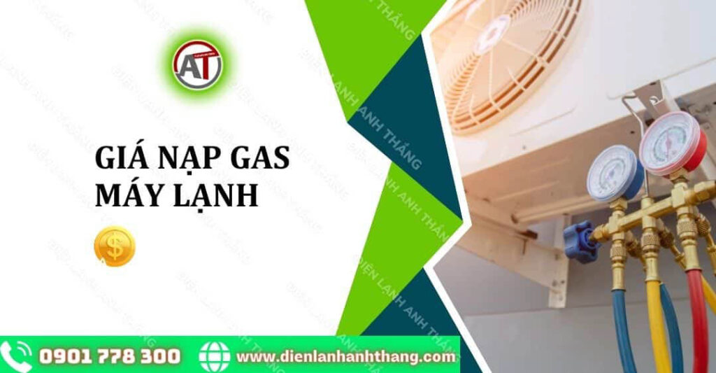 Giá Nạp Gas Máy Lạnh Hiện Nay - Bảng Giá Nạp Gas Mới Nhất 2025 giá nạp gas máy lạnh Điện lạnh Anh Thắng