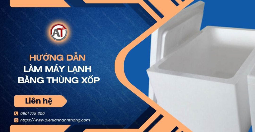 hướng dẫn làm máy lạnh bằng thùng xốp Điện lạnh Anh Thắng