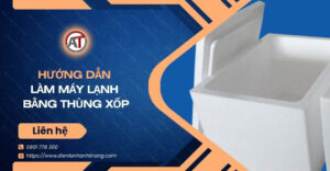 hướng dẫn làm máy lạnh bằng thùng xốp Điện lạnh Anh Thắng