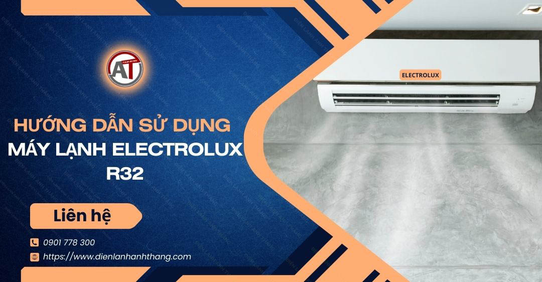 Electrolux R32 Hướng Dẫn Sử Dụng Máy Lạnh Electrolux R32 Đơn Giản Tiện Lợi