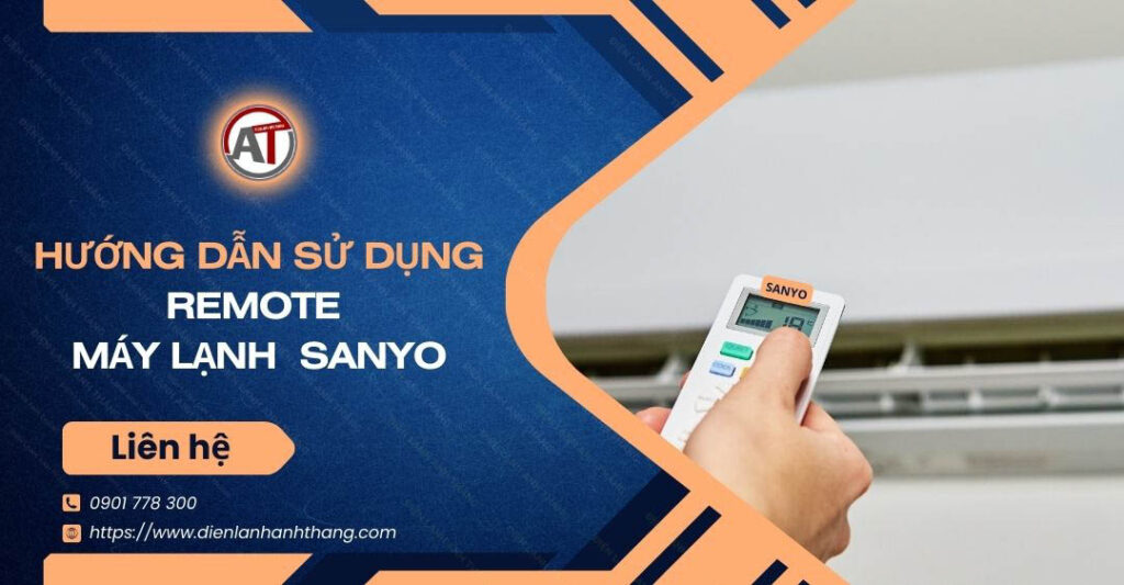 Tip Hướng Dẫn Sử Dụng Remote Máy Lạnh Sanyo Chi Tiết Nhất 2025 hướng dẫn sử dụng remote máy lạnh sanyo Điện lạnh Anh Thắng