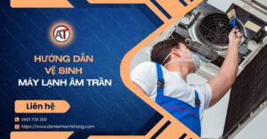 hướng dẫn vệ sinh máy lạnh âm trần Điện lạnh Anh Thắng