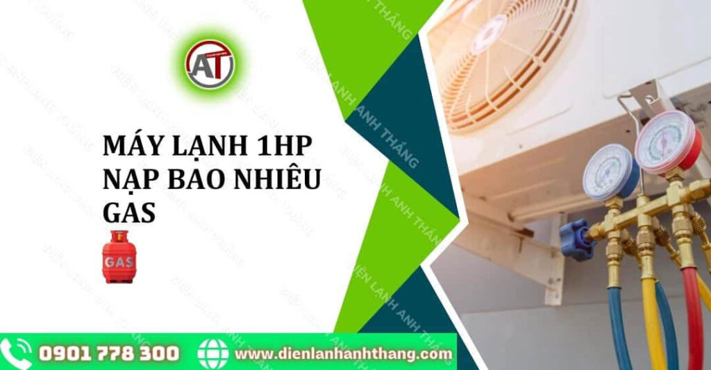 máy lạnh 1hp nạp bao nhiêu gas Điện lạnh Anh Thắng