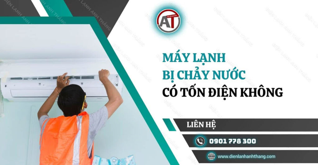 máy lạnh bị chảy nước có tốn điện không Điện lạnh Anh Thắng