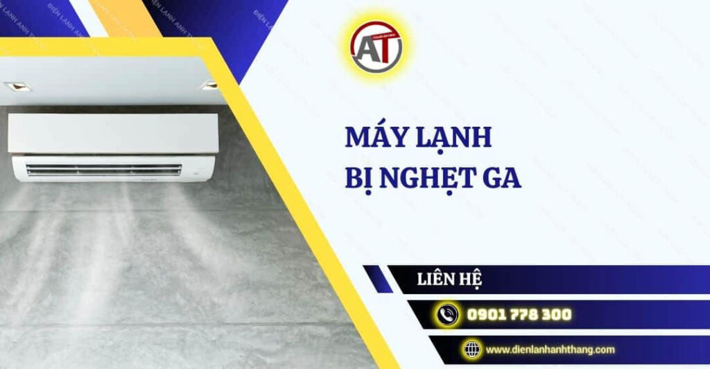 Khắc Phục Máy Lạnh Bị Nghẹt Ga Hiệu Quả Và Nhanh Chóng Nhất 2025 máy lạnh bị nghẹt ga Điện lạnh Anh Thắng