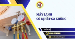 máy lạnh có bị hết ga không Điện lạnh Anh Thắng