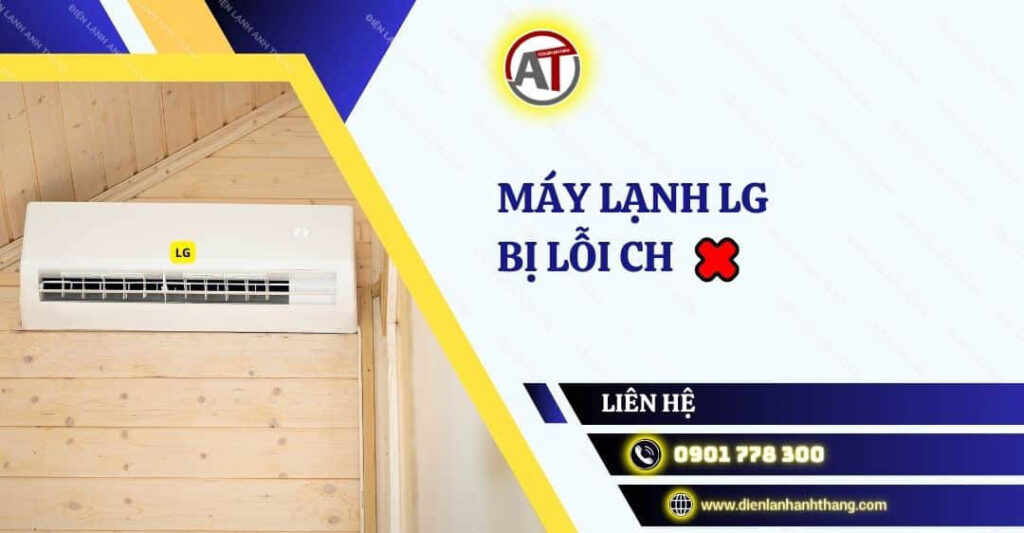 Nguyên Nhân Máy Lạnh Lg Bị Lỗi CH Và Cách Khắc Phục Hiệu Quả 2025 máy lạnh lg bị lỗi ch Điện lạnh Anh Thắng