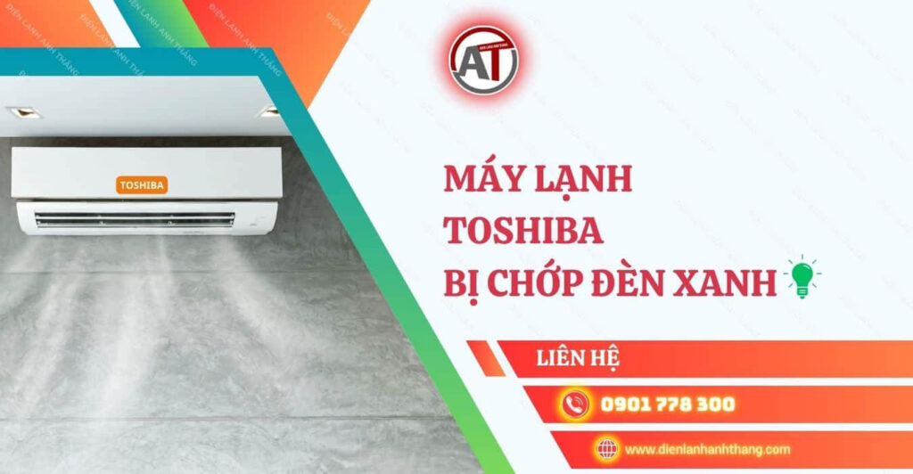 máy lạnh toshiba bị chớp đèn xanh Điện lạnh Anh Thắng
