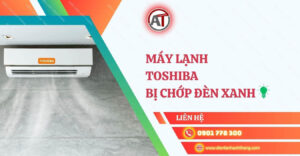 máy lạnh toshiba bị chớp đèn xanh Điện lạnh Anh Thắng