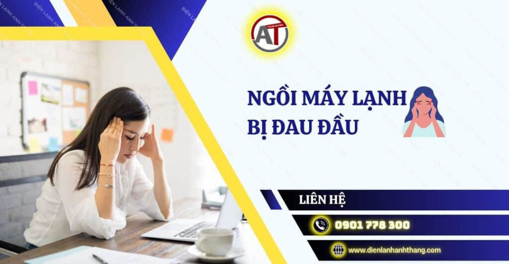 Tại Sao Ngồi Máy Lạnh Bị Đau Đầu. Chia Sẻ Giải Pháp Hiệu Quả 2025 ngồi máy lạnh bị đau đầu Điện lạnh Anh Thắng