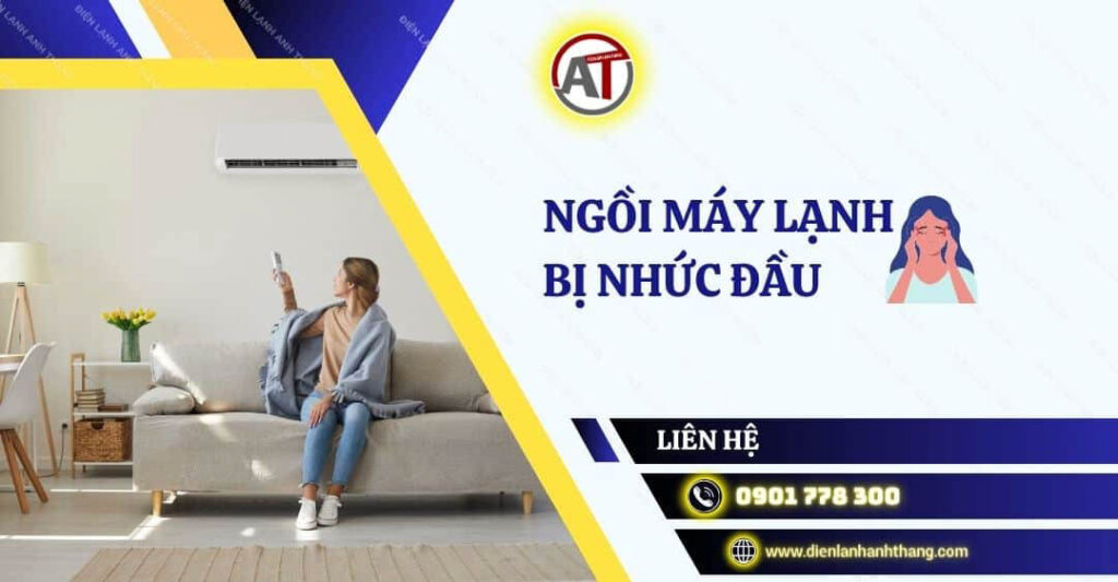 Lý Do Ngồi Máy Lạnh Bị Nhức Đầu Và Cách Khắc Phục Hiệu Quả 2025 ngồi máy lạnh bị nhức đầu Điện lạnh Anh Thắng