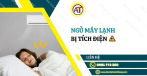 ngủ máy lạnh bị tích điện Điện lạnh Anh Thắng