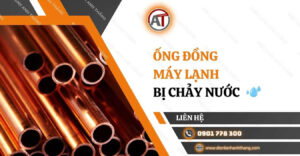 ống đồng máy lạnh bị chảy nước Điện lạnh Anh Thắng