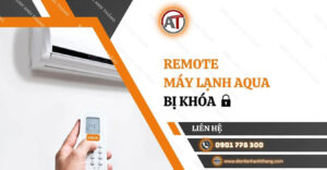 remote máy lạnh aqua bị khóa Điện lạnh Anh Thắng