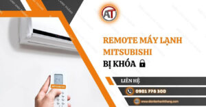 remote máy lạnh mitsubishi bị khóa Điện lạnh Anh Thắng