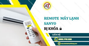 remote máy lạnh sanyo bị khóa Điện lạnh Anh Thắng
