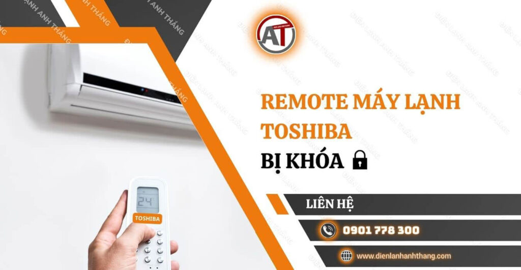 remote máy lạnh toshiba bị khóa Điện lạnh Anh Thắng