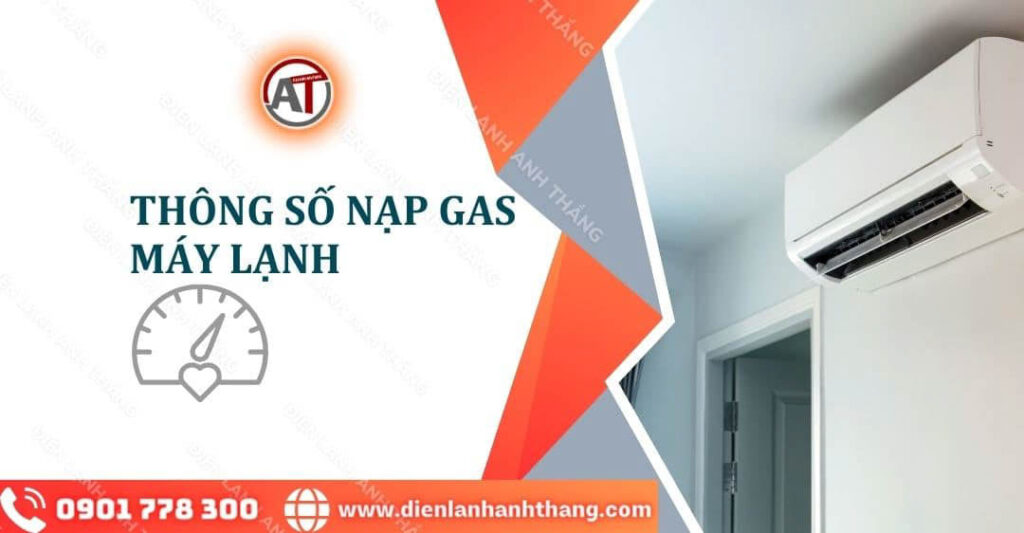 Các Thông Số Nạp Gas Máy Lạnh Chuẩn - Cách Đo Áp Suất Gas 2025 thông số nạp gas máy lạnh Điện lạnh Anh Thắng