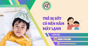 trẻ bị sốt có nên nằm máy lạnh Điện lạnh Anh Thắng