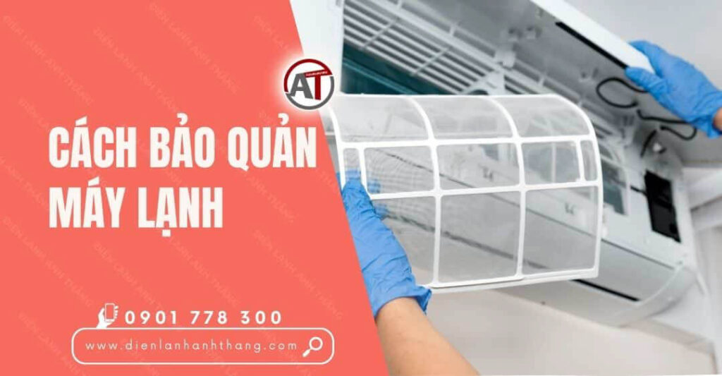 Cách Bảo Quản Máy Lạnh Tiết Kiệm Hiệu Quả Nhất Ngay Tại Nhà 2025 cách bảo quản máy lạnh Điện lạnh Anh Thắng