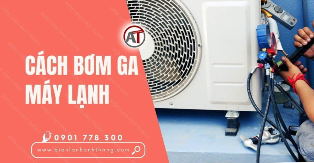 Cách Bơm Ga Máy Lạnh Đúng Kỹ Thuật Tại Nhà Không Cần Thợ 2025 cách bơm ga máy lạnh Điện lạnh Anh Thắng