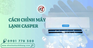 cách chỉnh máy lạnh casper Điện lạnh Anh Thắng