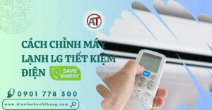cách chỉnh máy lạnh lg tiết kiệm điện Điện lạnh Anh Thắng