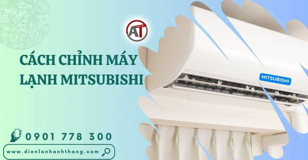 Tổng Hợp Cách Chỉnh Máy Lạnh Mitsubishi Tiết Kiệm Điện Nhất 2025 cách chỉnh máy lạnh mitsubishi Điện lạnh Anh Thắng