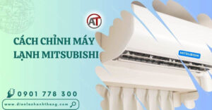 cách chỉnh máy lạnh mitsubishi Điện lạnh Anh Thắng