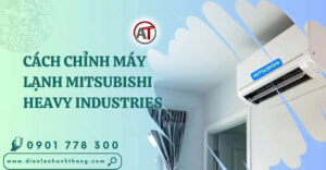 cách chỉnh máy lạnh mitsubishi heavy industries Điện lạnh Anh Thắng