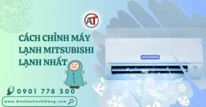 cách chỉnh máy lạnh mitsubishi lạnh nhất Điện lạnh Anh Thắng