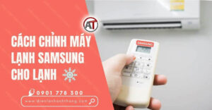 cách chỉnh máy lạnh samsung cho lạnh Điện lạnh Anh Thắng