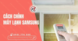 cách chỉnh máy lạnh samsung Điện lạnh Anh Thắng