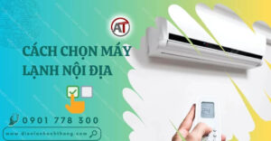 cách chọn máy lạnh nội địa Điện lạnh Anh Thắng