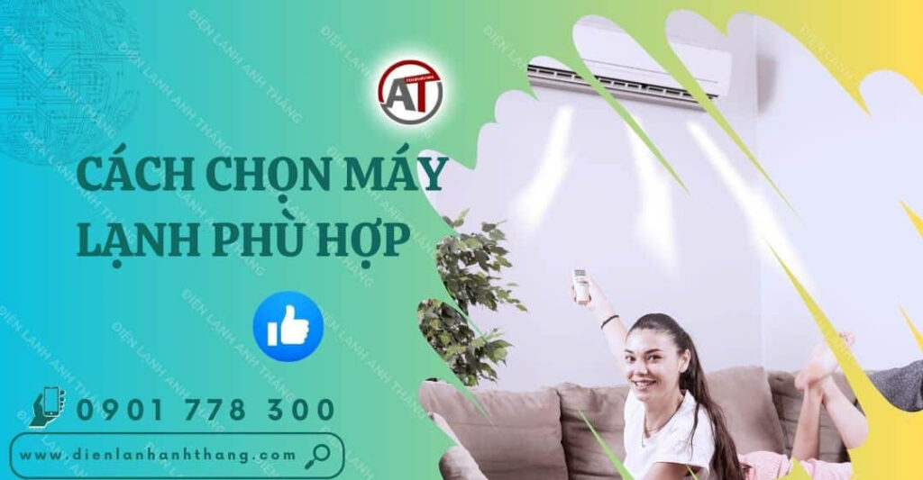 Các Cách Chọn Máy Lạnh Phù Hợp Với Nhu Cầu Sử Dụng Hiệu Quả 2025 cách chọn máy lạnh phù hợp Điện lạnh Anh Thắng