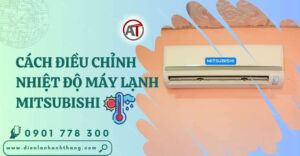 cách điều chỉnh nhiệt độ máy lạnh mitsubishi Điện lạnh Anh Thắng