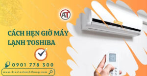 cách hẹn giờ máy lạnh toshiba Điện lạnh Anh Thắng