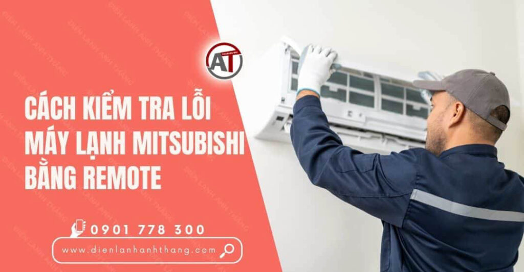 Tip: Cách Kiểm Tra Lỗi Máy Lạnh Mitsubishi Bằng Remote Hay 2025 cách kiểm tra lỗi máy lạnh mitsubishi bằng remote Điện lạnh Anh Thắng