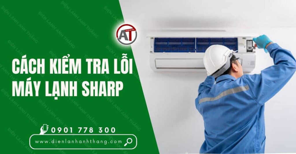 Cách Kiểm Tra Lỗi Máy Lạnh Sharp Được Chính Xác Và Hiệu Quả 2025 cách kiểm tra lỗi máy lạnh sharp Điện lạnh Anh Thắng