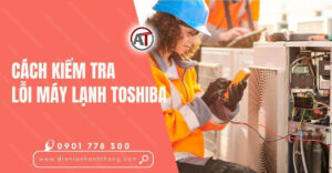 cách kiểm tra lỗi máy lạnh toshiba Điện lạnh Anh Thắng