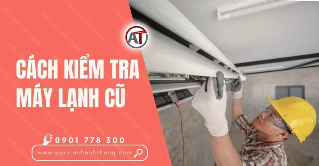 cách kiểm tra máy lạnh cũ Điện lạnh Anh Thắng