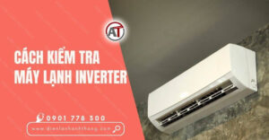 cách kiểm tra máy lạnh inverter Điện lạnh Anh Thắng