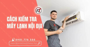 cách kiểm tra máy lạnh nội địa Điện lạnh Anh Thắng
