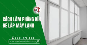 cách làm phòng kín để lắp máy lạnh Điện lạnh Anh Thắng
