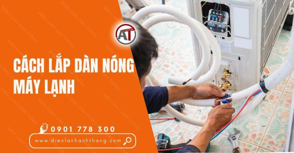 Cách Lắp Dàn Nóng Máy Lạnh Chi Tiết Và Đúng Kỹ Thuật Tại Nhà 2025 cách lắp dàn nóng máy lạnh Điện lạnh Anh Thắng
